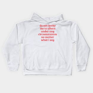 Do Not Invite Me To Afters Under Any Circumstances No Matter What i Say Kids Hoodie